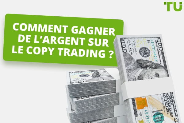 Comment Gagner de l'Argent avec le Copy Trading&nbsp;? Un guide pour Commencer