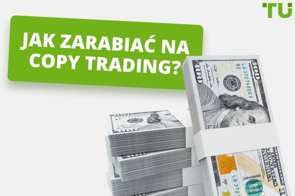 Jak zarabiać pieniądze na Copy Trading?