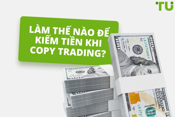 Làm thế nào để kiếm tiền trên Copy Trading? Hướng dẫn để bắt đầu