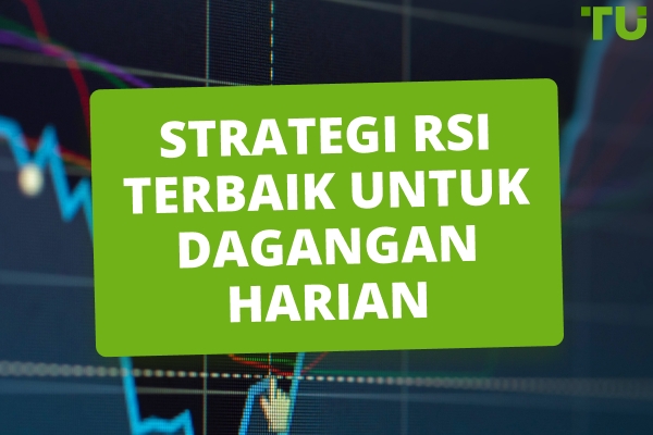 Strategi Penunjuk RSI Terbaik Untuk Dagangan Harian