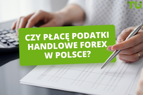 Czy płacę podatek od handlu na rynku Forex w Polsce?