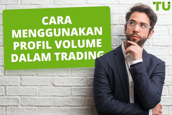 Cara Menggunakan Profil Volume untuk Meningkatkan Efisiensi Trading Anda