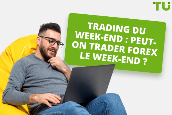 Trading Forex le week-end Peut-on trader le week-end ?