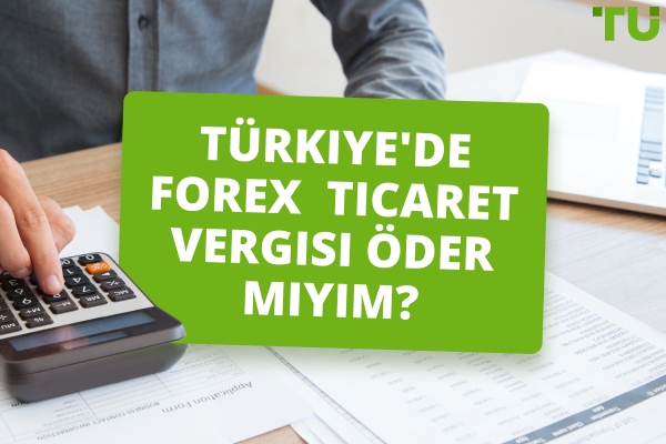 Türkiye'de Forex İşlem Vergisi Öder miyim?