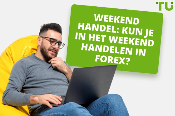 Weekend Forex Trading: Kun je in het weekend handelen?