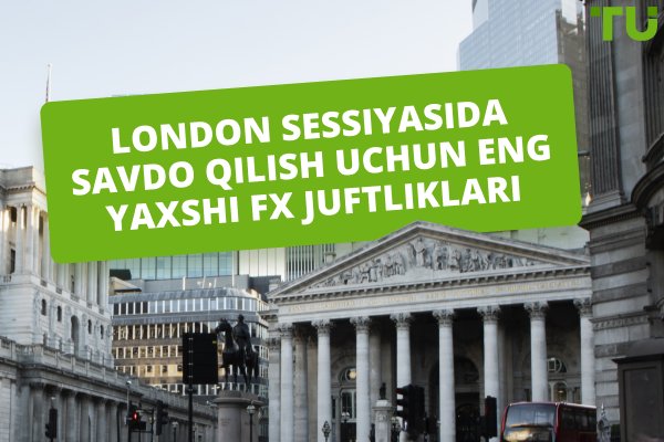 Savdo uchun eng yaxshi London sessiyasi Forex juftliklari