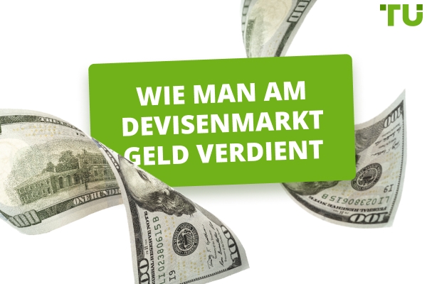Wie man am Devisenmarkt Geld verdient: Eine Schritt-für-Schritt-Anleitung