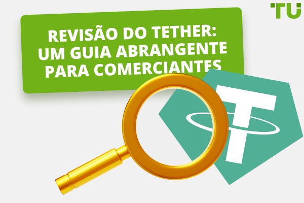 Revisão do Tether: Um guia abrangente para comerciantes em 2025