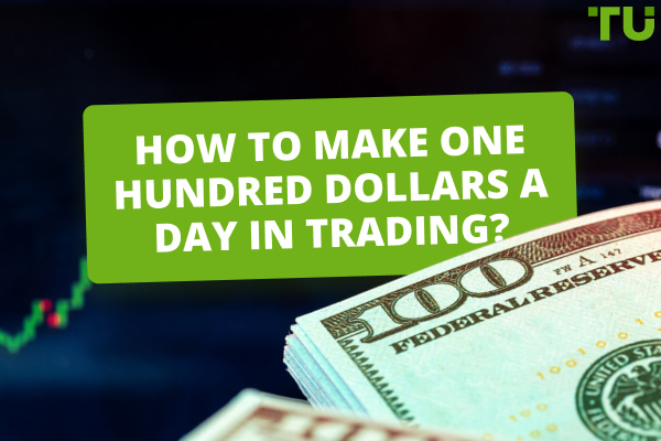 How To Make $100 A Day In Trading? Is It Possible?