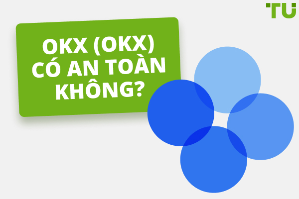 Có phải OKEx (OKX) là an toàn? Một đánh giá trung thực