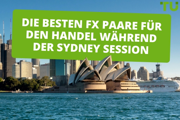 Die besten Devisenpaare der Sydney Session zum Handeln