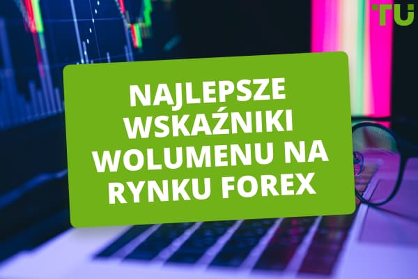 Jak działają wskaźniki wolumenu na rynku Forex?