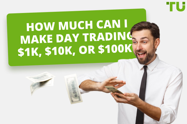 How Much Can I Make Day Trading $1K, $10K, or $100K?
