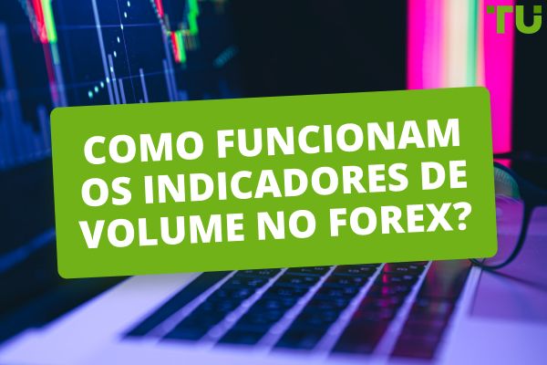 Como é que os indicadores de volume funcionam no Forex?