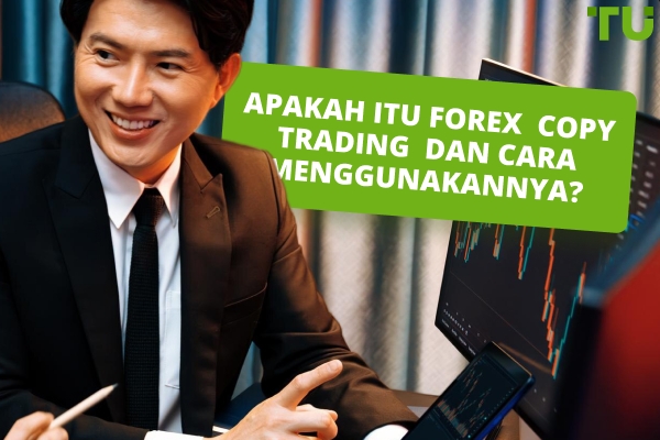 Apakah itu Forex Copy Trading dan Cara Menggunakannya?