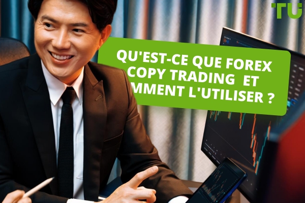 Qu'est-ce que Forex Copy Trading et comment l'utiliser&nbsp;?