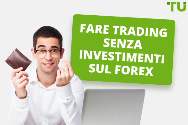 Fare trading senza investimenti sul Forex - I 4 modi migliori per guadagnare denaro