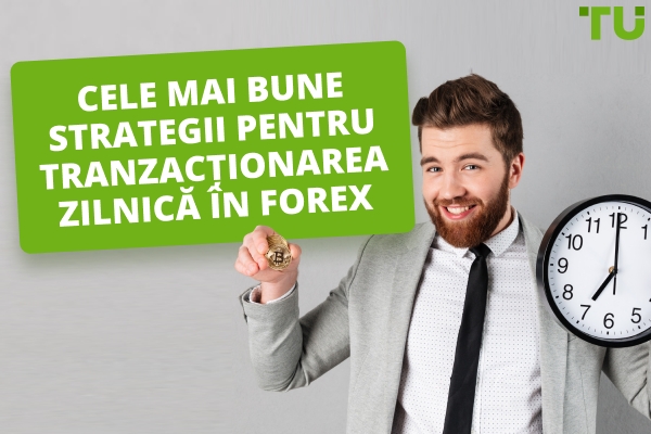 Cele mai bune strategii pentru comerțul de zi în Forex