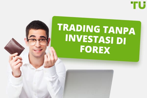 Trading Tanpa Investasi di Forex - 4 Cara Teratas untuk Menghasilkan Uang