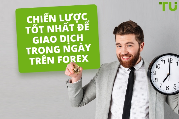 Chiến lược tốt nhất để giao dịch trong ngày trên Forex