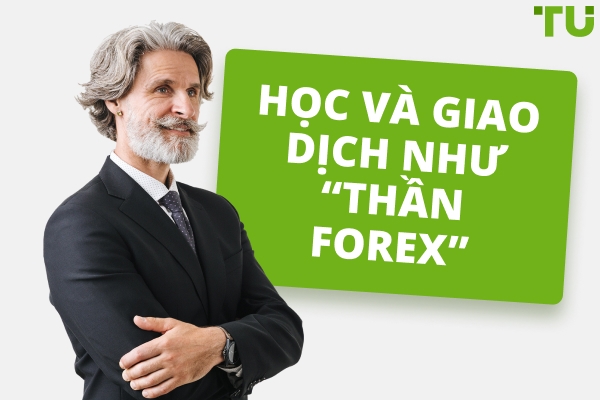 Học và giao dịch như “Thần Forex”