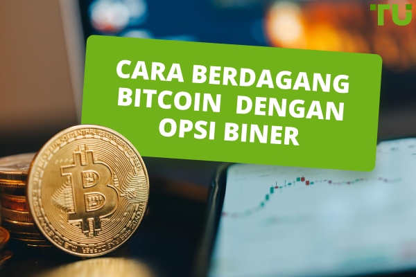 Cara Berdagang Bitcoin Dengan Opsi Biner