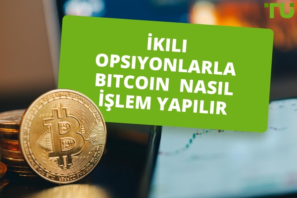 İkili Opsiyonlarla Bitcoin Nasıl İşlem Yapılır