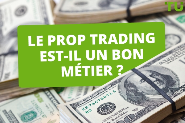 Le Prop Trading est-il une bonne carrière&nbsp;? Avantages et inconvénients