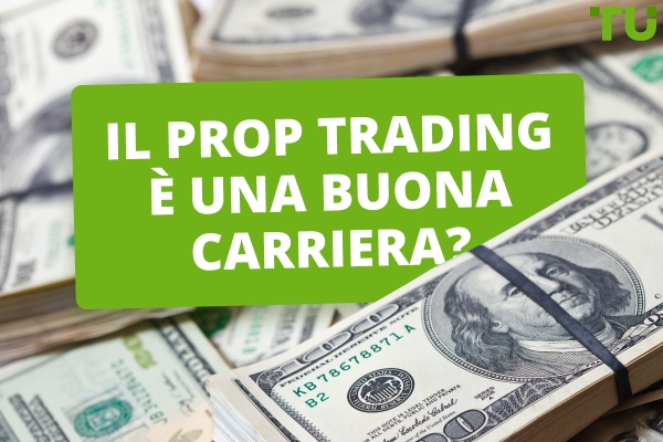Il Prop Trading è una buona carriera? I principali pro e contro