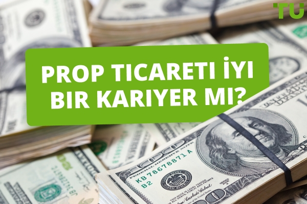 Prop Ticareti İyi Bir Kariyer mi? En İyi Artıları ve Eksileri