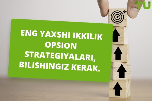 Siz bilishingiz kerak bo&#39;lgan eng yaxshi ikkilik opsion strategiyalari