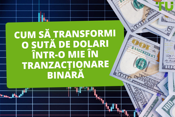 Cum să transformi $100 în $1000 în tranzacționarea binară
