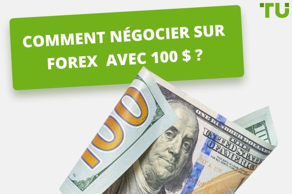 Comment trader sur Forex avec 100$&nbsp;: Guide du débutant