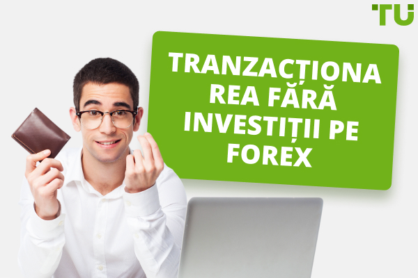 Tranzacționarea fără investiții pe Forex - Top 4 moduri de a face bani