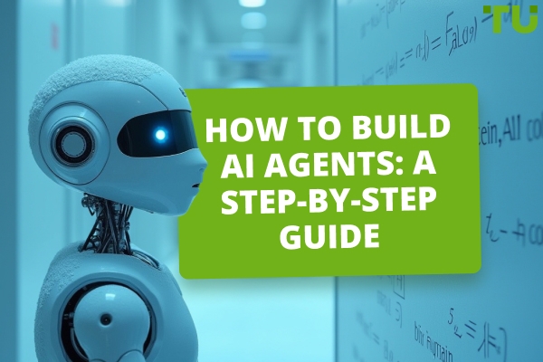 How To Build AI Agents – A Step-By-Step Guide