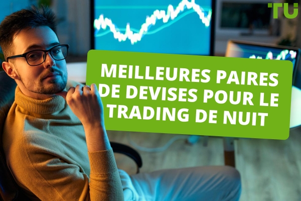 Les meilleures paires de devises à négocier la nuit en 2025