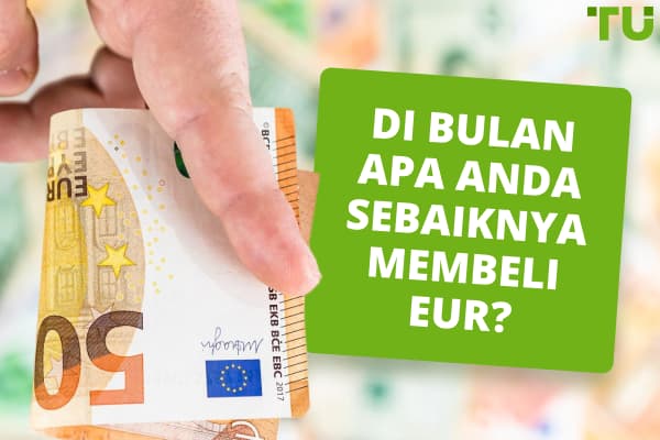 Di Bulan Apa Anda Sebaiknya Membeli EUR?