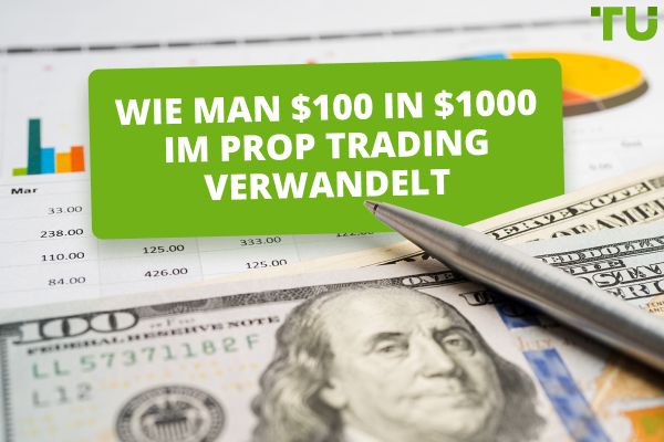 Wie man $100 in $1000 im Prop Trading verwandelt