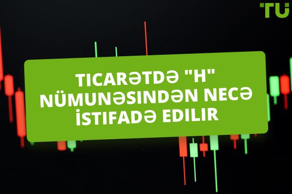 "H" nümunəsi: necə müəyyənləşdirmək və ticarət etmək olar?