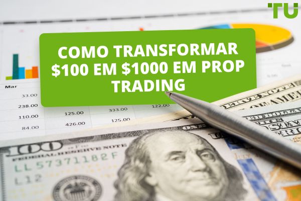 Como transformar $100 em $1000 em Prop Trading