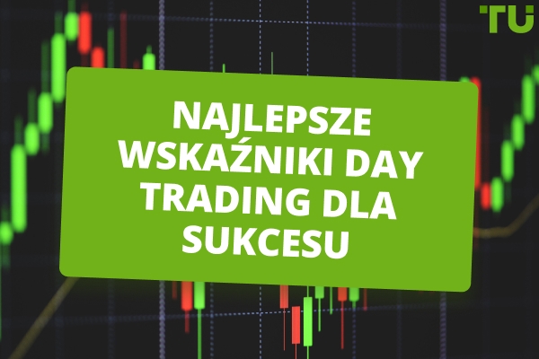 Najlepsze wskaźniki Day Trading, które powinieneś znać