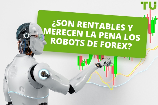 ¿Son rentables y merecen la pena los robots de Forex?