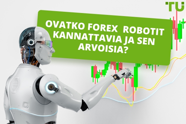 Ovatko Forex robotit kannattavia ja sen arvoisia?