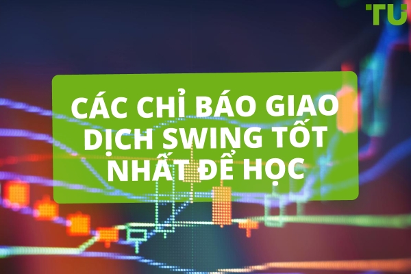 Các chỉ báo giao dịch Swing hàng đầu bạn nên biết
