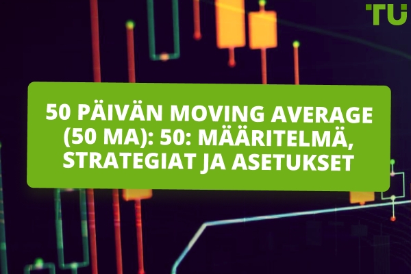 50 päivän Moving Average (50 MA): Määritelmä, strategiat ja asetukset