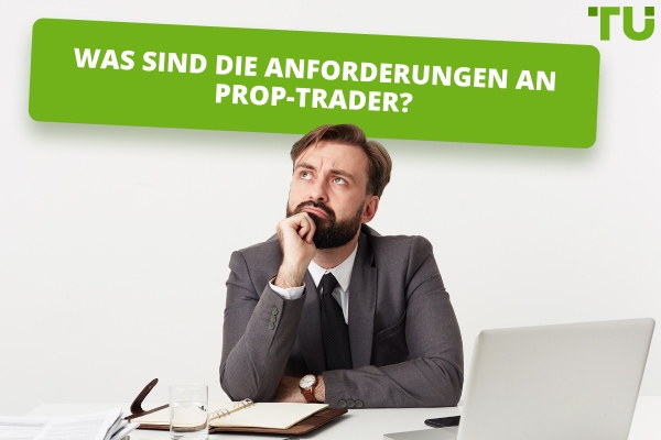 Was sind die Anforderungen für Prop Trader?