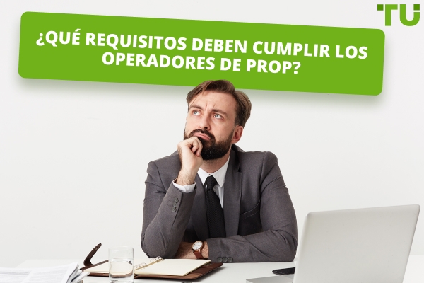¿Qué requisitos deben cumplir los operadores de Prop?