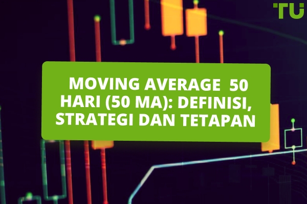 Moving Average 50 Hari (50 MA): Definisi, Strategi Dan Tetapan