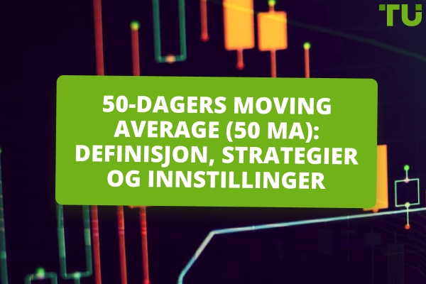 50-dagers Moving Average (50 MA): Definisjon, strategier og innstillinger