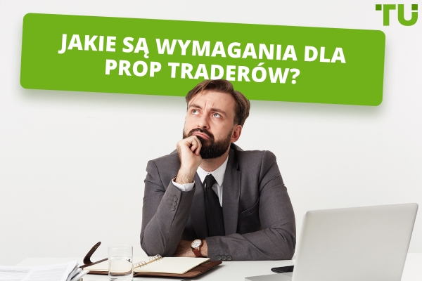 Jakie są wymagania dla prop traderów?